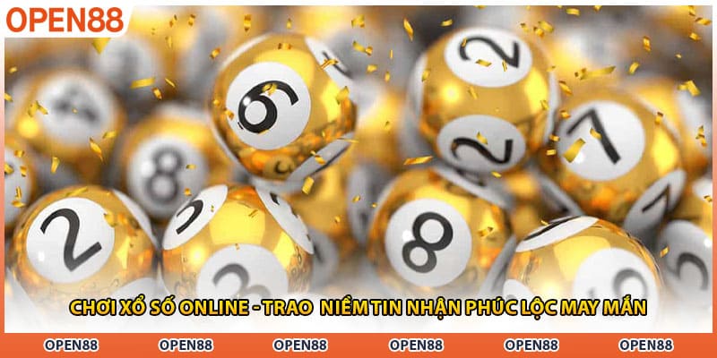 Chơi Xổ Số Online - Trao Niềm Tin Nhận Phúc Lộc May Mắn